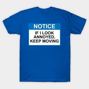 OSHA Notice Sign - If I Look Annoyed, Keep Moving T-Shirt